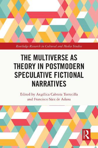 The Multiverse as Theory in Postmodern Speculative Fictional Narratives.