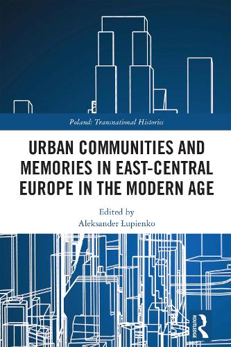 Urban Communities and Memories in East-Central Europe in the Modern Age.
