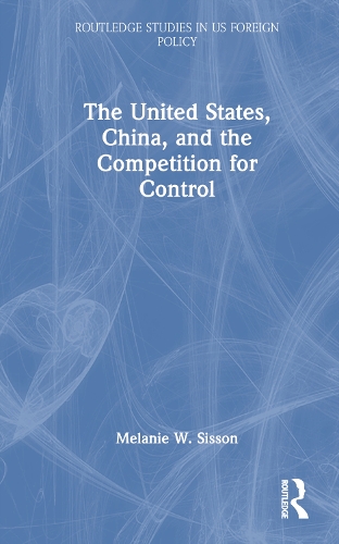 The United States, China, and the Competition for Control.
