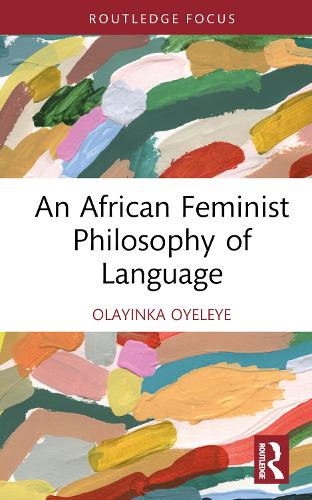An African Feminist Philosophy of Language.