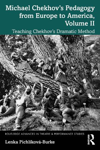 Michael Chekhov's Pedagogy from Europe to America, Volume II: Teaching Chekhov's Dramatic Method.
