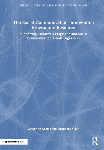 The Social Communication Intervention Programme Resource: Supporting Children's Pragmatic and Social Communication Needs, Ages 6-11.