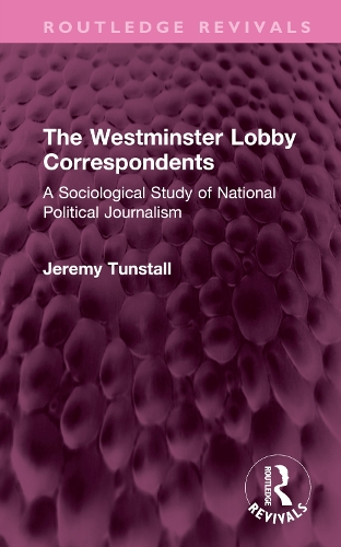 The Westminster Lobby Correspondents: A Sociological Study of National Political Journalism.