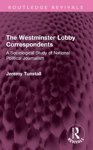 The Westminster Lobby Correspondents: A Sociological Study of National Political Journalism.