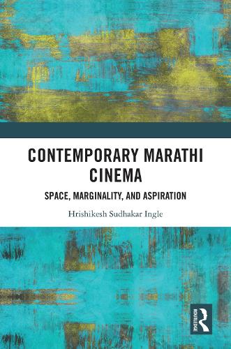 Contemporary Marathi Cinema: Space, Marginality, and Aspiration.