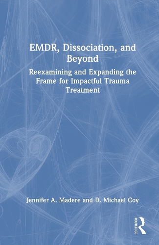 EMDR, Dissociation, and Beyond: Reexamining and Expanding the Frame for Impactful Trauma Treatment.