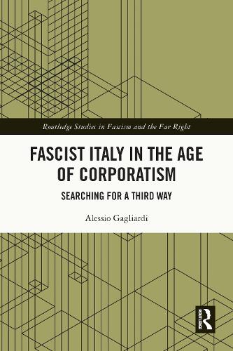 Fascist Italy in the Age of Corporatism: Searching for a Third Way.