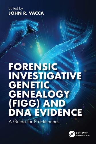 Forensic Investigative Genetic Genealogy (FIGG) and DNA Evidence: A Guide for Practitioners.