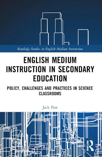 English Medium Instruction in Secondary Education: Policy, Challenges and Practices in Science Classrooms.