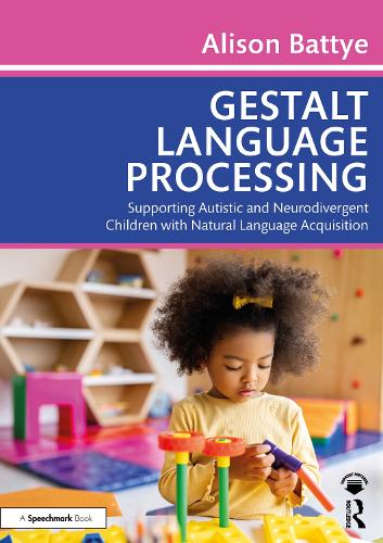 Gestalt Language Processing: Supporting Autistic and Neurodivergent Children with Natural Language Acquisition.