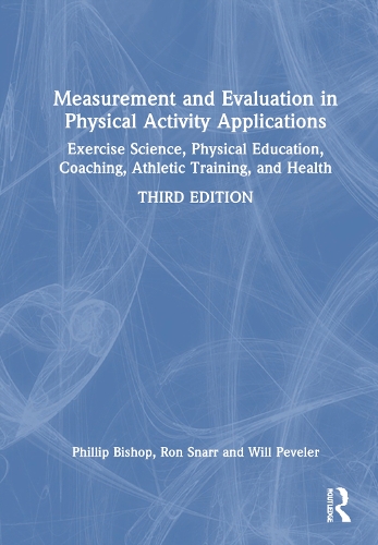 Measurement and Evaluation in Physical Activity Applications: Exercise Science, Physical Education, Coaching, Athletic Training, and Health. 3rd edition