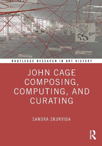 John Cage Composing, Computing, and Curating.