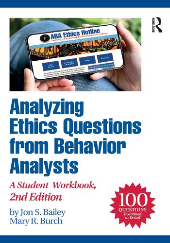 Analyzing Ethics Questions from Behavior Analysts: A Student Workbook. 2nd edition