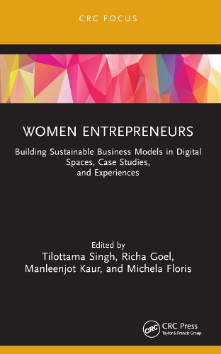 Women Entrepreneurs: Building Sustainable Business Models in Digital Spaces, Case Studies, and Experiences.