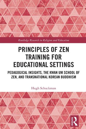 Principles of Zen Training for Educational Settings: Pedagogical Insights, the Kwan Um School of Zen, and Transnational Korean Buddhism.