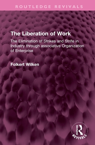 The Liberation of Work: The Elimination of Strikes and Strife in Industry through associative Organization of Enterprise.