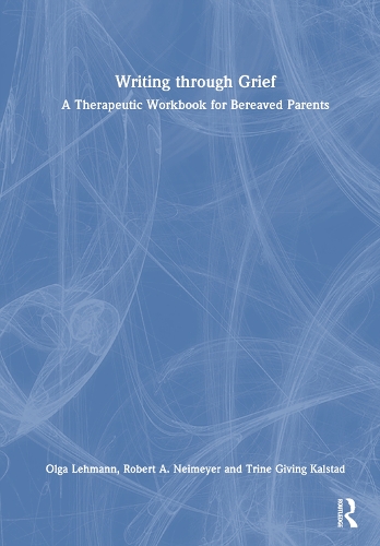 Writing Through Grief: A Therapeutic Workbook for Bereaved Parents.