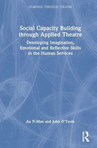 Social Capacity Building through Applied Theatre: Developing Imagination, Emotional and Reflective Skills in the Human Services.