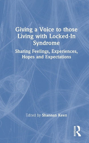 Giving a Voice to those Living with Locked-In Syndrome: Sharing Feelings, Experiences, Hopes and Expectations.