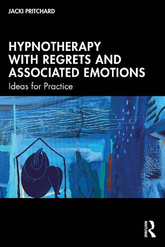 Hypnotherapy with Regrets and Associated Emotions: Ideas for Practice.