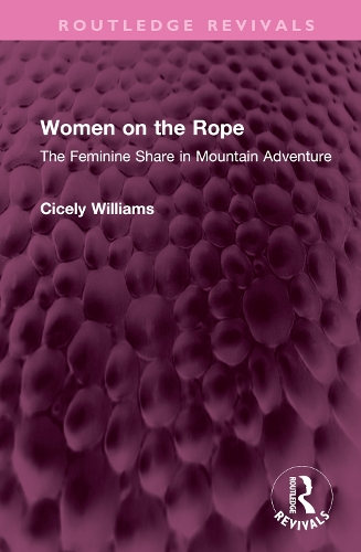 Women on the Rope: The Feminine Share in Mountain Adventure.