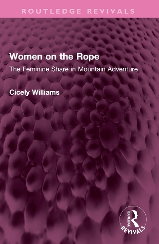 Women on the Rope: The Feminine Share in Mountain Adventure.