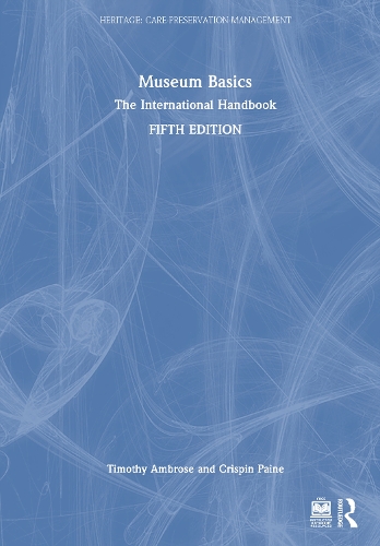 Museum Basics: The International Handbook. 5th edition