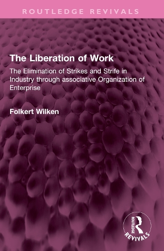 The Liberation of Work: The Elimination of Strikes and Strife in Industry through associative Organization of Enterprise.