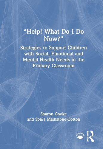 "Help! What Do I Do Now?": Strategies to Support Children with Social, Emotional and Mental Health Needs in the Primary Classroom.