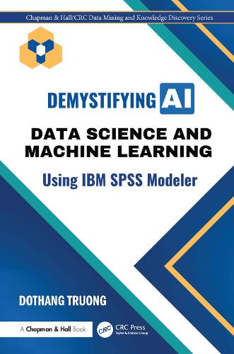 Demystifying AI: Data Science and Machine Learning Using IBM SPSS Modeler.