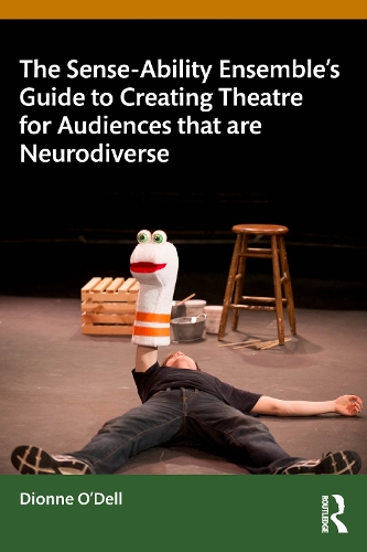 The Sense-Ability Ensemble's Guide to Creating Theatre for Audiences that are Neurodiverse.