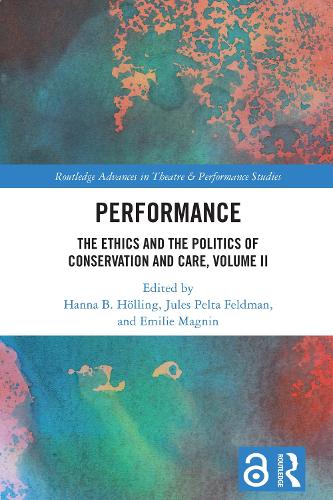Performance: The Ethics and the Politics of Conservation and Care, Volume II.