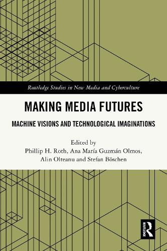 Making Media Futures: Machine Visions and Technological Imaginations.