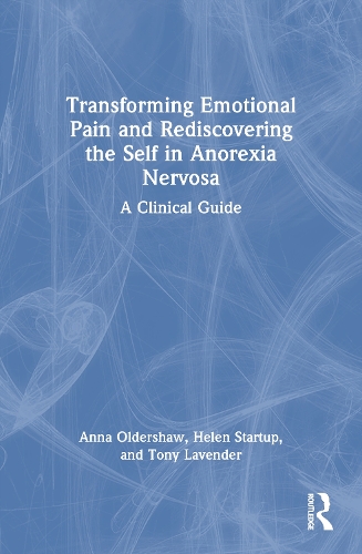 Transforming Emotional Pain and Rediscovering the Self in Anorexia Nervosa: A Clinical Guide.