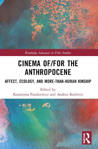 Cinema of/for the Anthropocene: Affect, Ecology, and More-Than-Human Kinship.