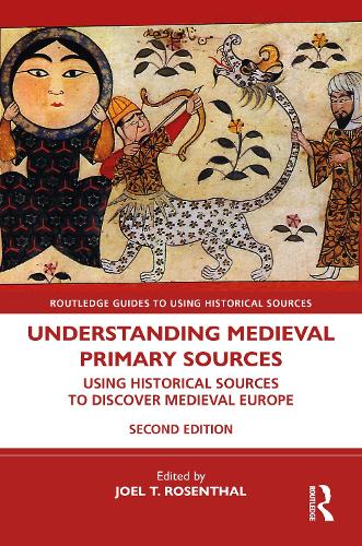 Understanding Medieval Primary Sources: Using Historical Sources to Discover Medieval Europe. 2nd edition