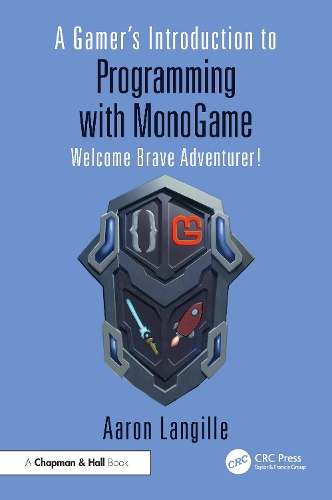 A Gamer's Introduction to Programming with MonoGame: Welcome Brave Adventurer!.