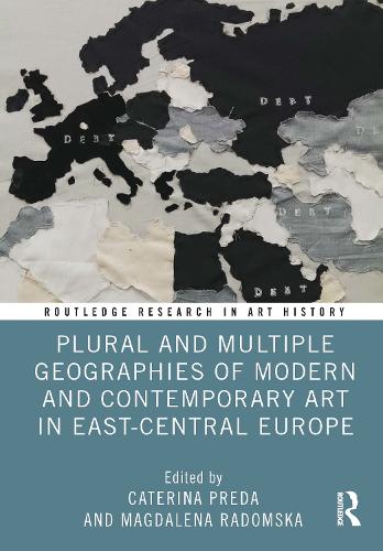 Plural and Multiple Geographies of Modern and Contemporary Art in East-Central Europe.