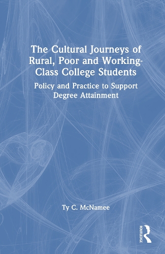 The Cultural Journeys of Rural, Poor and Working-Class College Students