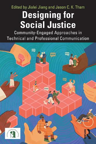 Designing for Social Justice: Community-Engaged Approaches in Technical and Professional Communication.