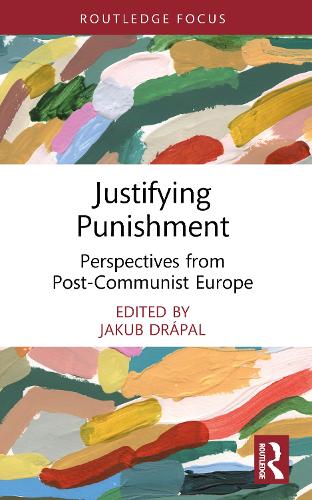 Justifying Punishment: Perspectives from Post-Communist Europe.