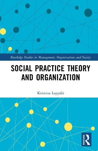 Social Practice Theory and Organization.