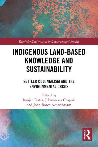 Indigenous Land-Based Knowledge and Sustainability: Settler Colonialism and the Environmental Crisis.