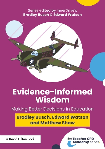 Evidence-Informed Wisdom: Making Better Decisions in Education.