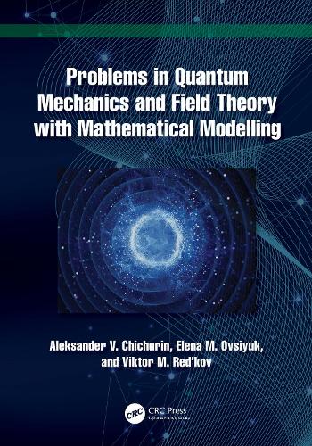 Problems in Quantum Mechanics and Field Theory with Mathematical Modelling.