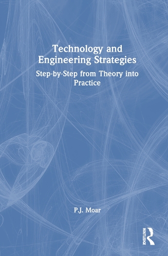 Technology and Engineering Strategies: Step-by-Step from Theory into Practice.