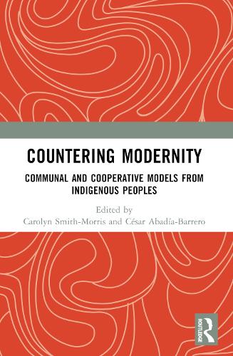 Countering Modernity: Communal and Cooperative Models from Indigenous Peoples.