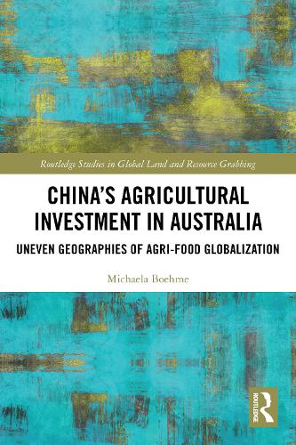 China's Agricultural Investment in Australia: Uneven Geographies of Agri-Food Globalization.