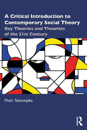 A Critical Introduction to Contemporary Social Theory: Key Theories and Theorists of the 21st Century.