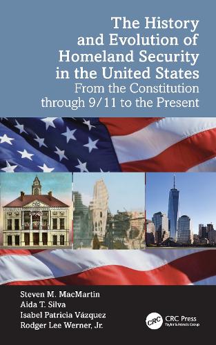 The History and Evolution of Homeland Security in the United States: From the Constitution through 9/11 to the Present.